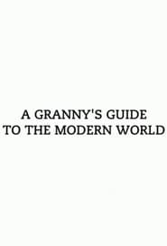 A Granny's Guide to the Modern World